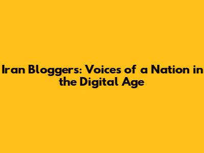Iran Bloggers: Voices of a Nation in the Digital Age