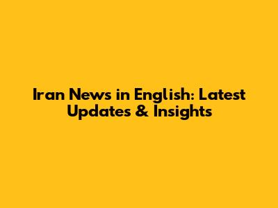 Iran News in English: Latest Updates & Insights