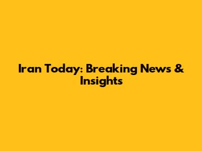 Iran Today: Breaking News & Insights