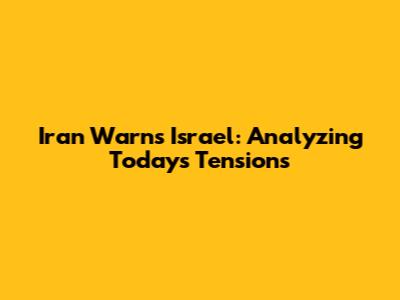 Iran Warns Israel: Analyzing Today's Tensions