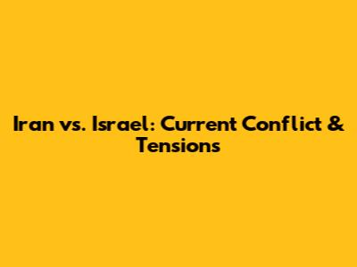 Iran vs. Israel: Current Conflict & Tensions