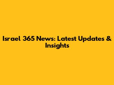 Israel 365 News: Latest Updates & Insights