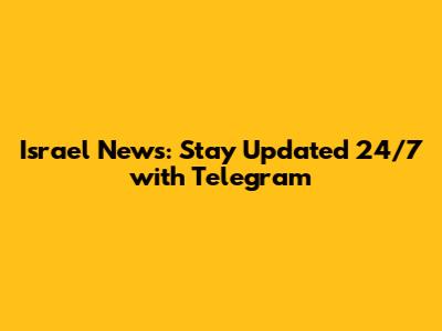 Israel News: Stay Updated 24/7 with Telegram