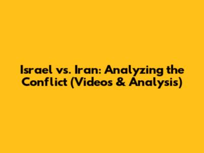 Israel vs. Iran: Analyzing the Conflict (Videos & Analysis)