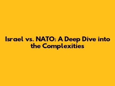 Israel vs. NATO: A Deep Dive into the Complexities