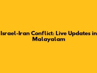 Israel-Iran Conflict: Live Updates in Malayalam