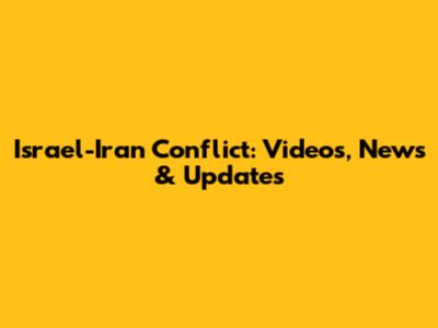 Israel-Iran Conflict: Videos, News & Updates