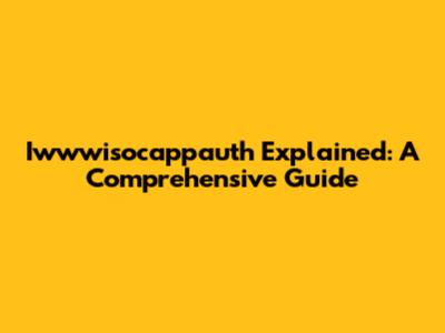 Iwwwisocappauth Explained: A Comprehensive Guide