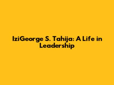 IziGeorge S. Tahija: A Life in Leadership