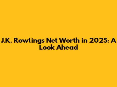 J.K. Rowling's Net Worth in 2025: A Look Ahead