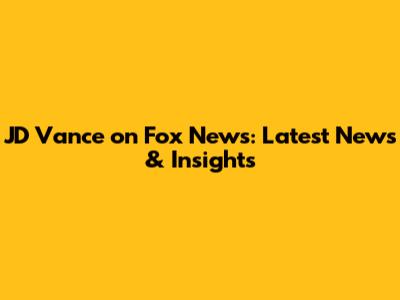 JD Vance on Fox News: Latest News & Insights