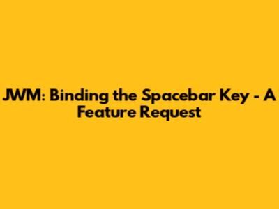 JWM: Binding the Spacebar Key - A Feature Request