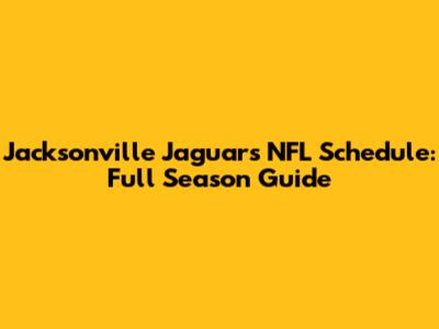 Jacksonville Jaguars NFL Schedule: Full Season Guide