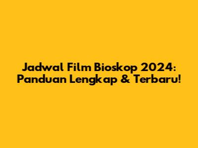 Jadwal Film Bioskop 2024: Panduan Lengkap & Terbaru!
