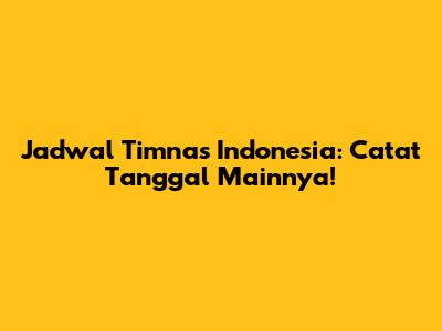 Jadwal Timnas Indonesia: Catat Tanggal Mainnya!