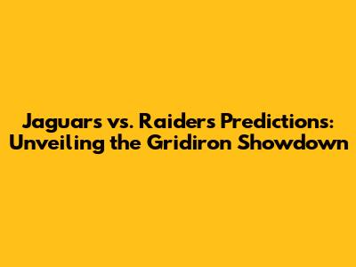 Jaguars vs. Raiders Predictions: Unveiling the Gridiron Showdown