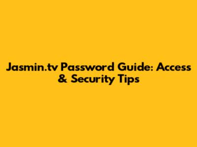 Jasmin.tv Password Guide: Access & Security Tips