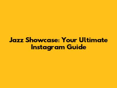 Jazz Showcase: Your Ultimate Instagram Guide