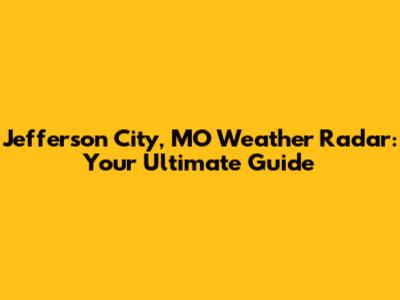 Jefferson City, MO Weather Radar: Your Ultimate Guide