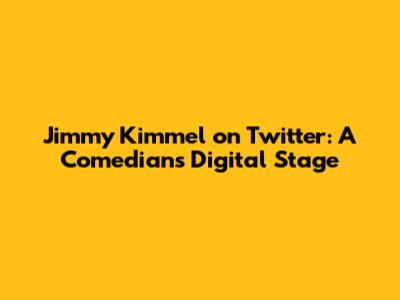 Jimmy Kimmel on Twitter: A Comedian's Digital Stage