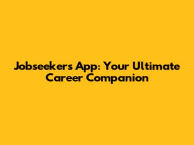 Jobseekers App: Your Ultimate Career Companion