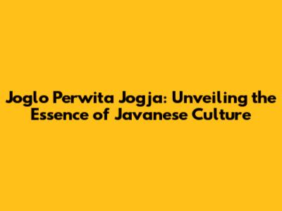 Joglo Perwita Jogja: Unveiling the Essence of Javanese Culture