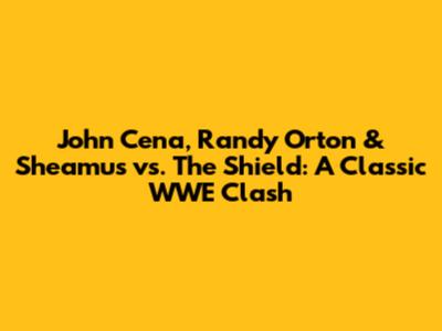 John Cena, Randy Orton & Sheamus vs. The Shield: A Classic WWE Clash