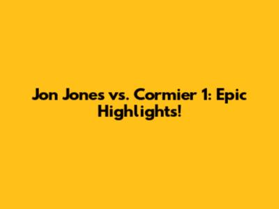 Jon Jones vs. Cormier 1: Epic Highlights!