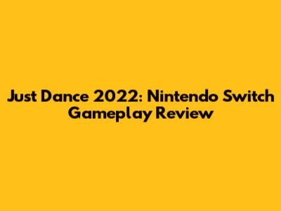 Just Dance 2022: Nintendo Switch Gameplay Review