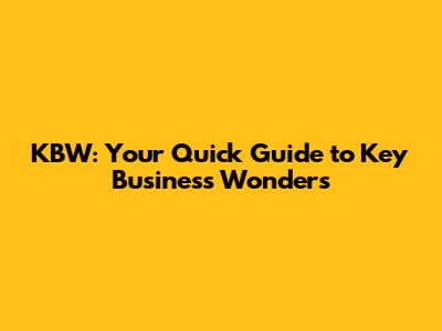 KBW: Your Quick Guide to Key Business Wonders