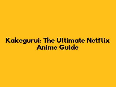 Kakegurui: The Ultimate Netflix Anime Guide