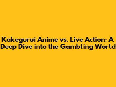 Kakegurui Anime vs. Live Action: A Deep Dive into the Gambling World
