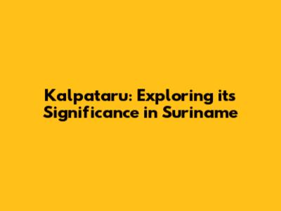 Kalpataru: Exploring its Significance in Suriname