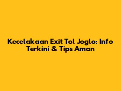 Kecelakaan Exit Tol Joglo: Info Terkini & Tips Aman