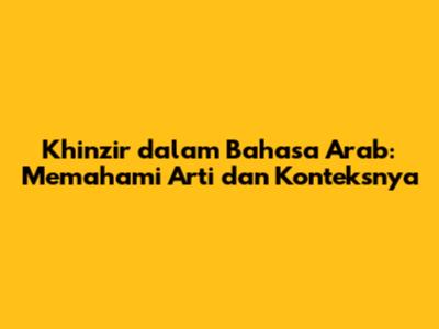 Khinzir dalam Bahasa Arab: Memahami Arti dan Konteksnya