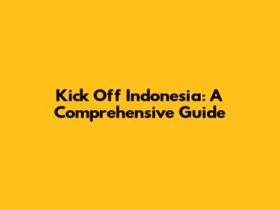 Kick Off Indonesia: A Comprehensive Guide