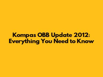 Kompas OBB Update 2012: Everything You Need to Know