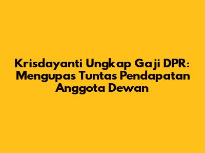 Krisdayanti Ungkap Gaji DPR: Mengupas Tuntas Pendapatan Anggota Dewan