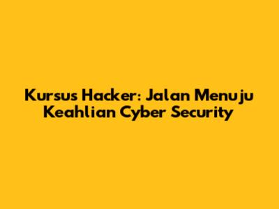 Kursus Hacker: Jalan Menuju Keahlian Cyber Security