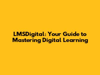 LMSDigital: Your Guide to Mastering Digital Learning