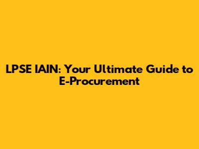 LPSE IAIN: Your Ultimate Guide to E-Procurement