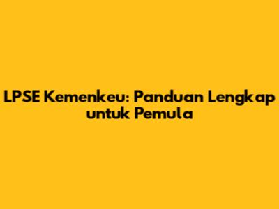 LPSE Kemenkeu: Panduan Lengkap untuk Pemula