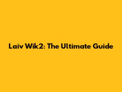 Laiv Wik2: The Ultimate Guide