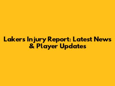 Lakers Injury Report: Latest News & Player Updates