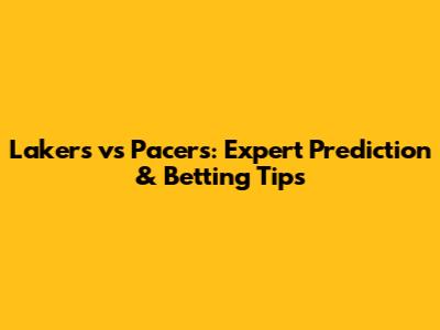Lakers vs Pacers: Expert Prediction & Betting Tips