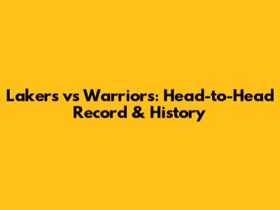 Lakers vs Warriors: Head-to-Head Record & History