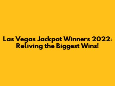 Las Vegas Jackpot Winners 2022: Reliving the Biggest Wins!