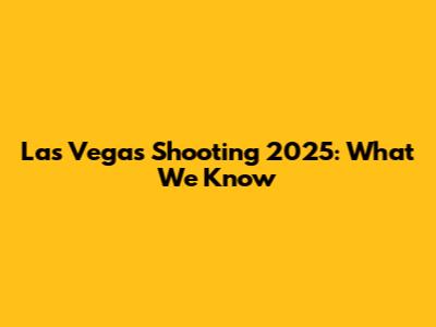 Las Vegas Shooting 2025: What We Know