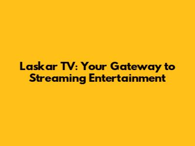 Laskar TV: Your Gateway to Streaming Entertainment