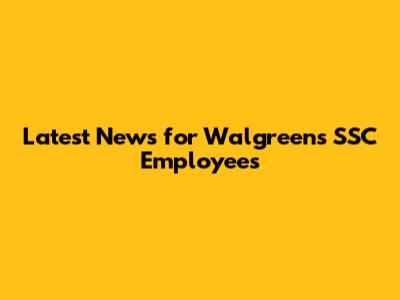 Latest News for Walgreens SSC Employees